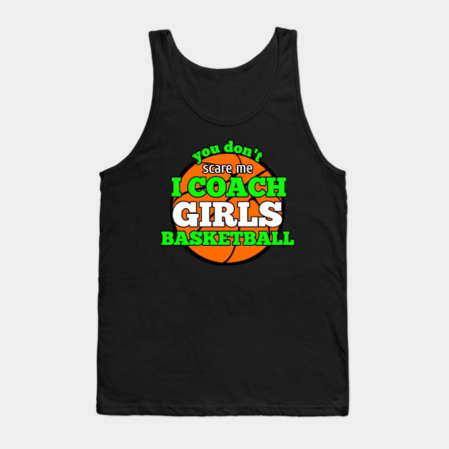 You Don't Scare Me I Coach Girls Basketball Tank Top by MaystarUniverse